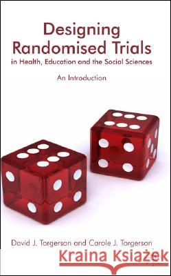 Designing Randomised Trials in Health, Education and the Social Sciences : An Introduction David J. Torgerson Carole J. Torgerson 9780230537354 Palgrave MacMillan