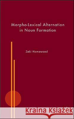 Morpho-Lexical Alternation in Noun Formation Zeki Hamawand 9780230537385 Palgrave MacMillan