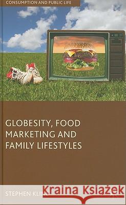 Globesity, Food Marketing and Family Lifestyles Stephen Kline 9780230537408 0