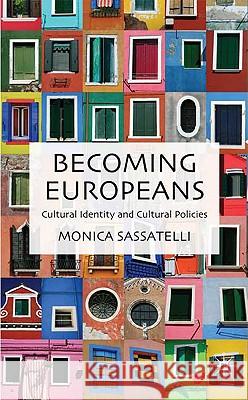 Becoming Europeans: Cultural Identity and Cultural Policies Sassatelli, M. 9780230537422 Palgrave MacMillan