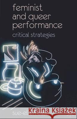 Feminist and Queer Performance: Critical Strategies Case, Sue-Ellen 9780230537552 0