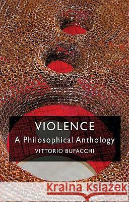 Violence: A Philosophical Anthology V Bufacchi 9780230537712 0