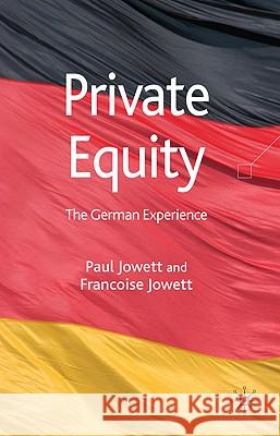 Private Equity: The German Experience Jowett, P. 9780230537767 PALGRAVE MACMILLAN