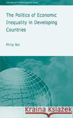 The Politics of Economic Inequality in Developing Countries Philip Nel 9780230537798 Palgrave MacMillan