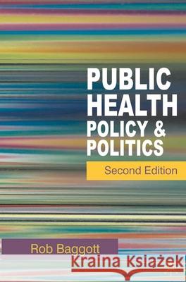 Public Health: Policy and Politics Rob Baggott 9780230537934 Bloomsbury Publishing PLC
