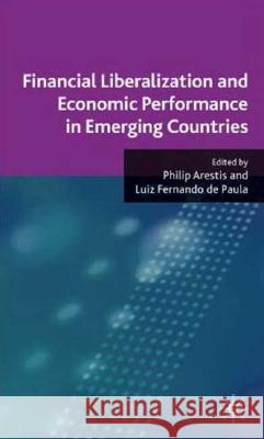 Financial Liberalization and Economic Performance in Emerging Countries Philip Arestis Luiz Fernando D 9780230538023 Palgrave MacMillan