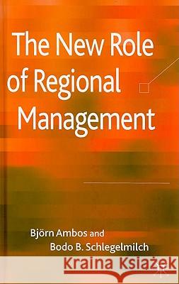 The New Role of Regional Management Bjorn Ambos Bodo B. Schlegelmilch 9780230538757 Palgrave MacMillan