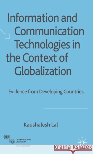 Information and Communication Technologies in the Context of Globalization: Evidence from Developing Countries Lal, K. 9780230539822 Palgrave MacMillan