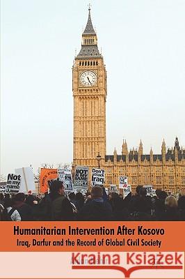 Humanitarian Intervention After Kosovo: Iraq, Darfur and the Record of Global Civil Society Hehir, Aidan 9780230542211 Palgrave MacMillan