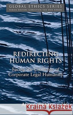 Redirecting Human Rights: Facing the Challenge of Corporate Legal Humanity Grear, A. 9780230542228 Palgrave MacMillan