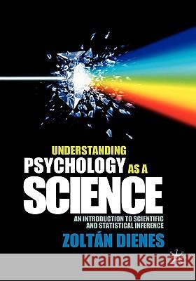 Understanding Psychology as a Science: An Introduction to Scientific and Statistical Inference Dienes, Zoltan 9780230542303 Palgrave MacMillan