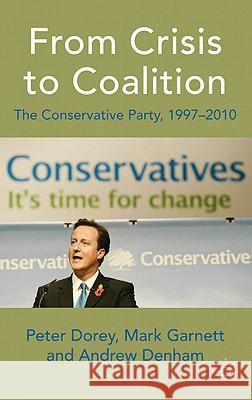 From Crisis to Coalition: The Conservative Party, 1997-2010 Dorey, P. 9780230542389