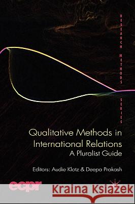Qualitative Methods in International Relations: A Pluralist Guide Klotz, A. 9780230542396 Palgrave MacMillan