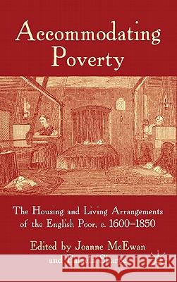 Accommodating Poverty: The Housing and Living Arrangements of the English Poor, C. 1600-1850 McEwan, J. 9780230542426 Palgrave MacMillan