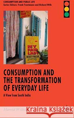 Consumption and the Transformation of Everyday Life: A View from South India Wilhite, H. 9780230542549 Palgrave MacMillan