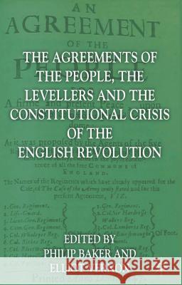 The Agreements of the People, the Levellers, and the Constitutional Crisis of the English Revolution Philip Baker Elliot Vernon 9780230542709 Palgrave MacMillan