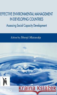 Effective Environmental Management in Developing Countries: Assessing Social Capacity Development Matsuoka, S. 9780230542761