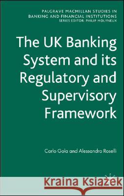 The UK Banking System and Its Regulatory and Supervisory Framework Gola, C. 9780230542822 Palgrave MacMillan