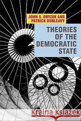 Theories of the Democratic State John Dryzek Patrick Dunleavy 9780230542860 Palgrave MacMillan