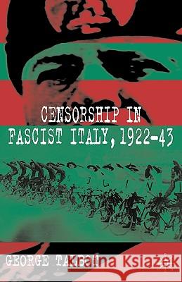 Censorship in Fascist Italy, 1922-43: Policies, Procedures and Protagonists Talbot, G. 9780230543089 Palgrave MacMillan