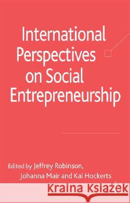 International Perspectives on Social Entrepreneurship Jeffrey Robinson Johanna Mair Kai Hockerts 9780230543157 Palgrave MacMillan