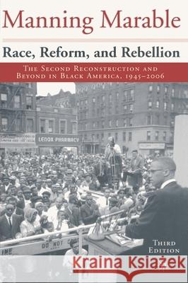 Race, Reform and Rebellion: The Second Reconstruction and Beyond in Black America, 1945-2006 Marable, Manning 9780230545144 0