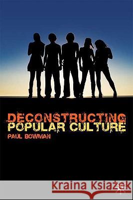 Deconstructing Popular Culture Paul Bowman 9780230545366