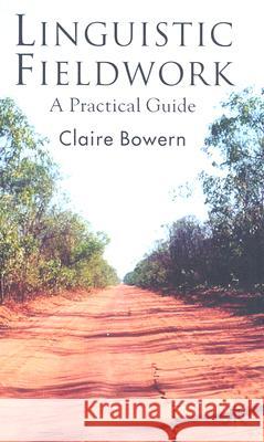Linguistic Fieldwork: A Practical Guide Bowern, Claire 9780230545373 Palgrave MacMillan
