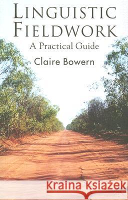 Linguistic Fieldwork: A Practical Guide Bowern, Claire 9780230545380
