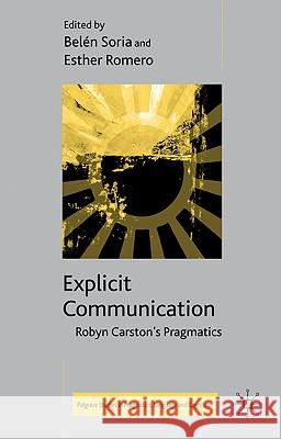 Explicit Communication: Robyn Carston's Pragmatics Soria, B. 9780230545472 Palgrave MacMillan