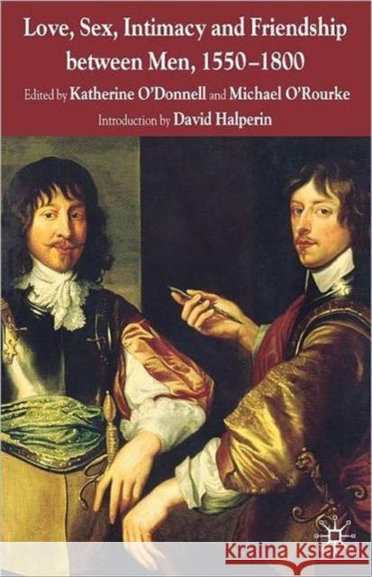 Love, Sex, Intimacy and Friendship Between Men, 1550-1800  O'Donnell 9780230546790 0