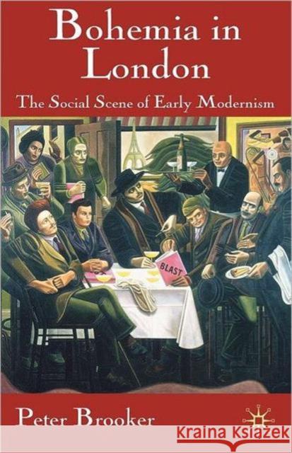 Bohemia in London: The Social Scene of Early Modernism Brooker, P. 9780230546929 0