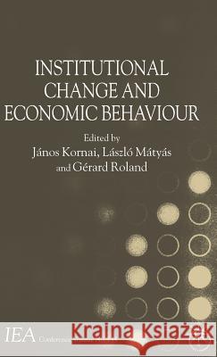 Institutional Change and Economic Behaviour Laszlo Matyas Gerard Roland Janos Kornai 9780230546981