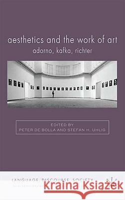 Aesthetics and the Work of Art: Adorno, Kafka, Richter Uhlig, Stefan H. 9780230549197 Palgrave MacMillan