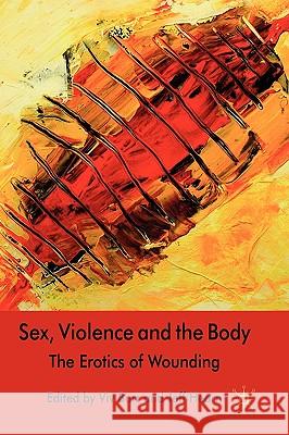 Sex, Violence and the Body: The Erotics of Wounding Burr, V. 9780230549340 Palgrave MacMillan