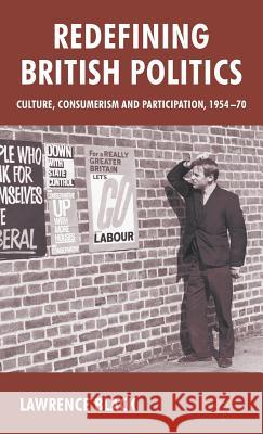 Redefining British Politics: Culture, Consumerism and Participation, 1954-70 Black, L. 9780230551244 Palgrave MacMillan