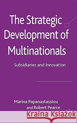 The Strategic Development of Multinationals: Subsidiaries and Innovation Papanastassiou, M. 9780230551336 Palgrave MacMillan