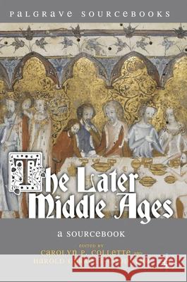 The Later Middle Ages: A Sourcebook Carolyn Collette Harold Garrett-Goodyear Steven Matthews 9780230551350