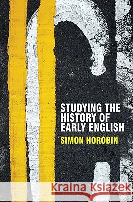 Studying the History of Early English Simon Horobin Lesley Jeffries 9780230551374
