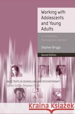 Working With Adolescents and Young Adults: A Contemporary Psychodynamic Approach Briggs, Stephen 9780230551411