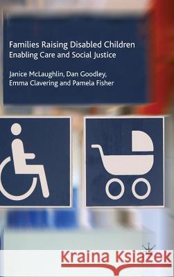 Families Raising Disabled Children: Enabling Care and Social Justice McLaughlin, J. 9780230551459 Palgrave MacMillan