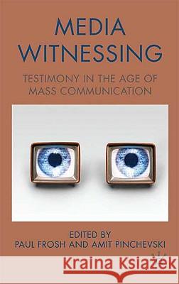 Media Witnessing: Testimony in the Age of Mass Communication Frosh, P. 9780230551497 Palgrave MacMillan
