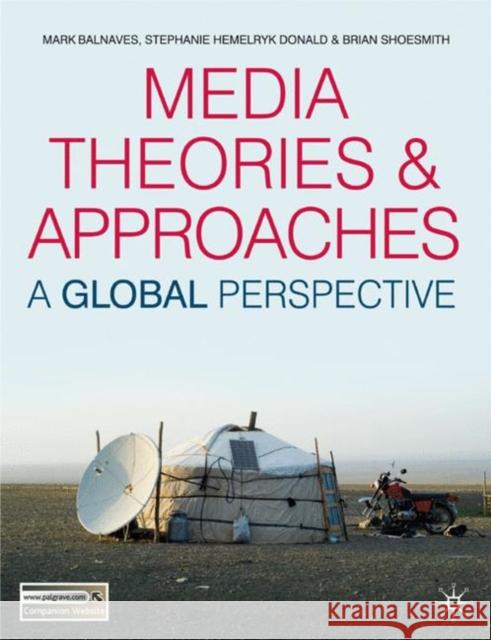 Media Theories and Approaches: A Global Perspective Balnaves, Mark 9780230551619 Palgrave MacMillan