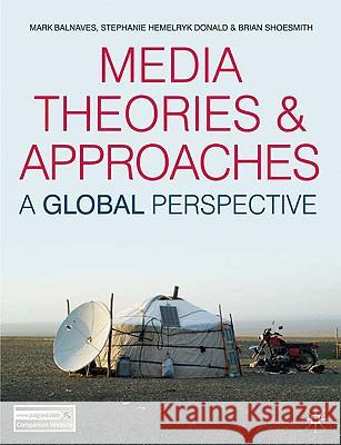 Media Theories and Approaches: A Global Perspective Balnaves, Mark 9780230551626