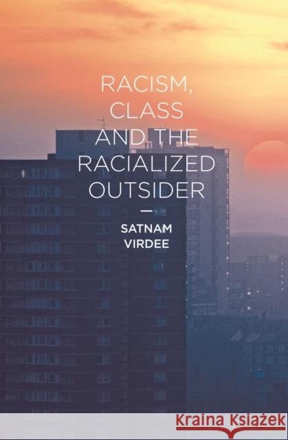 Racism, Class and the Racialized Outsider Satnam Virdee 9780230551640 Palgrave Macmillan Higher Ed