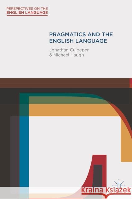 Pragmatics and the English Language Jonathan Culpeper 9780230551732 Palgrave Macmillan Higher Ed