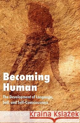 Becoming Human: The Development of Language, Self, and Self-Consciousness Canfield, J. 9780230552937 Palgrave MacMillan