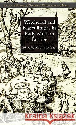 Witchcraft and Masculinities in Early Modern Europe Alison Rowlands Jenni Grundy Owen Davies 9780230553293 Palgrave MacMillan