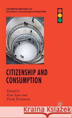 Citizenship and Consumption Frank Trentmann Richard Wilk 9780230553460 Palgrave MacMillan