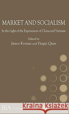 Market and Socialism: In the Light of the Experiences of China and Vietnam Kornai, J. 9780230553545 Palgrave MacMillan
